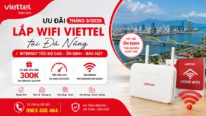 Ưu Đãi Lắp Wifi Viettel Tháng 92026 Tại Đà Nẵng